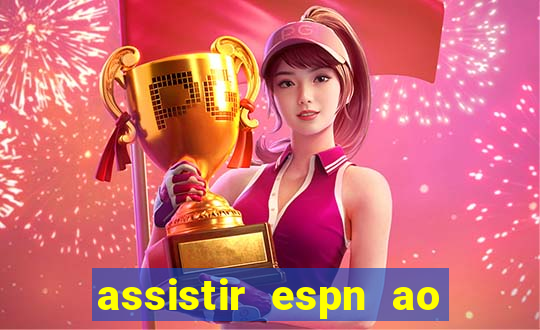 assistir espn ao vivo online gratis